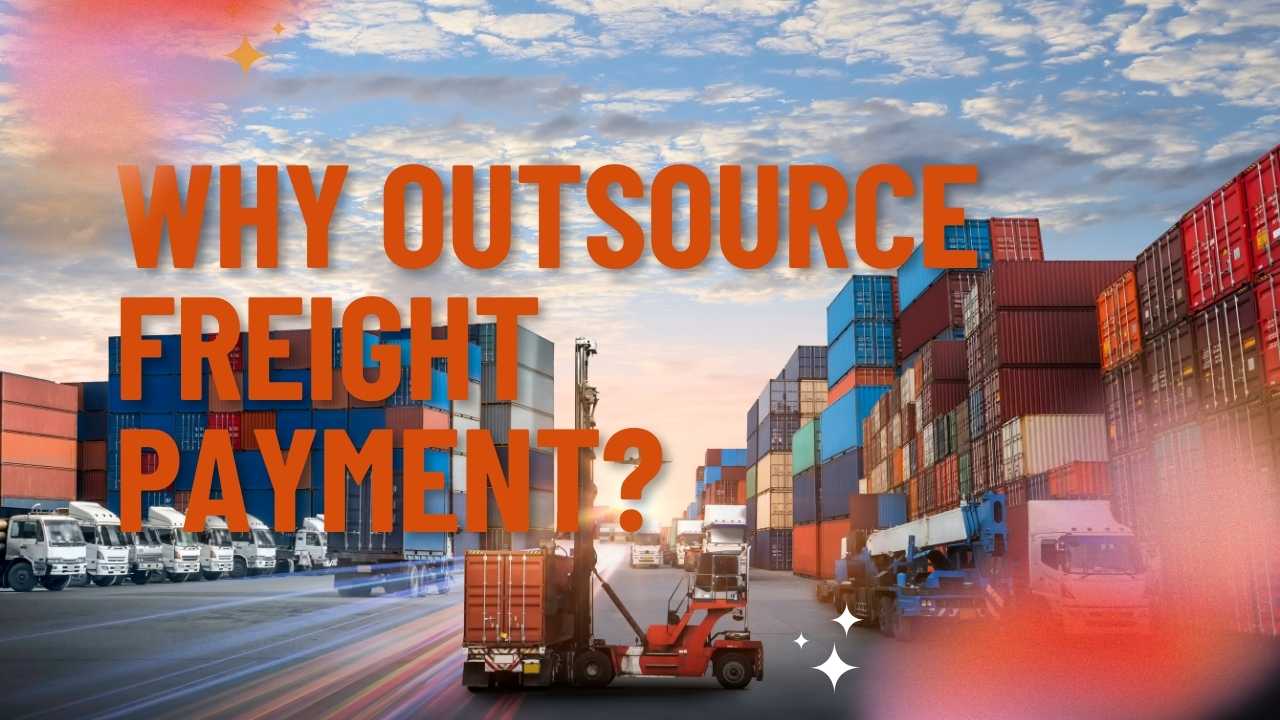 Stacked shipping containers at a bustling port, framed by trucks in the foreground. Under the partly cloudy sunset sky, bold orange text asks, "WHY OUTSOURCE FREIGHT PAYMENT?" accented by star and circle graphics.