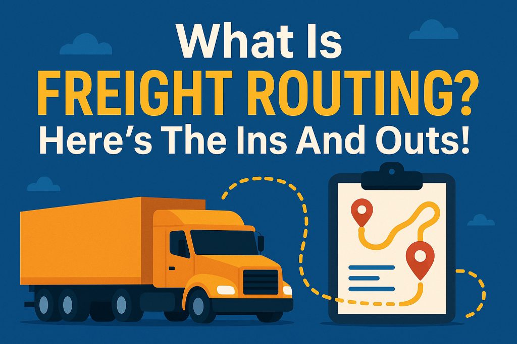 A graphic shows an orange freight truck next to a clipboard with a route map. Large text reads: "What Is FREIGHT ROUTING? Here’s The Ins And Outs!" The blue background features a dotted freight routing line.