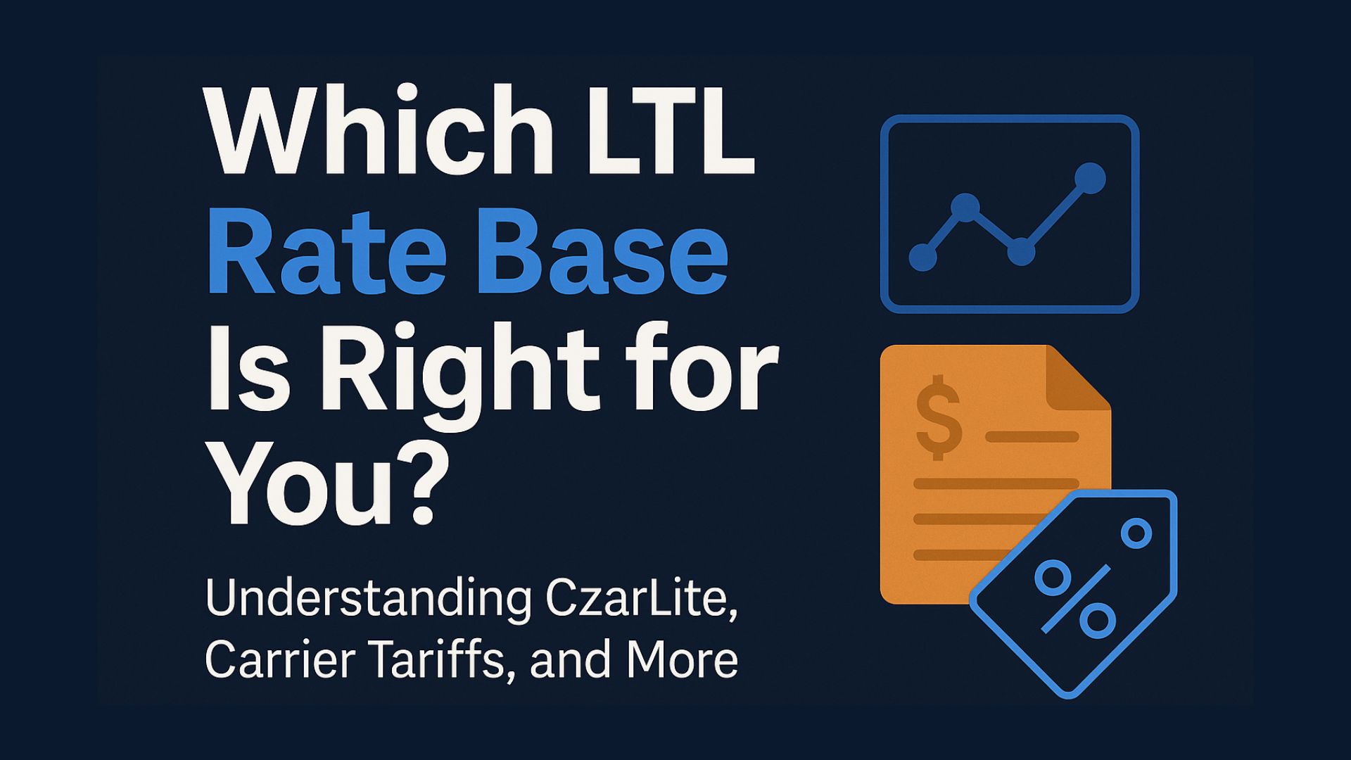 Text reads: “Which LTL Rate Base Is Right for You? Discover which LTL rate base is best for shippers by understanding CzarLite, Carrier Tariffs, and more.” Icons of a chart, dollar document, and percentage tag appear on a dark blue background.