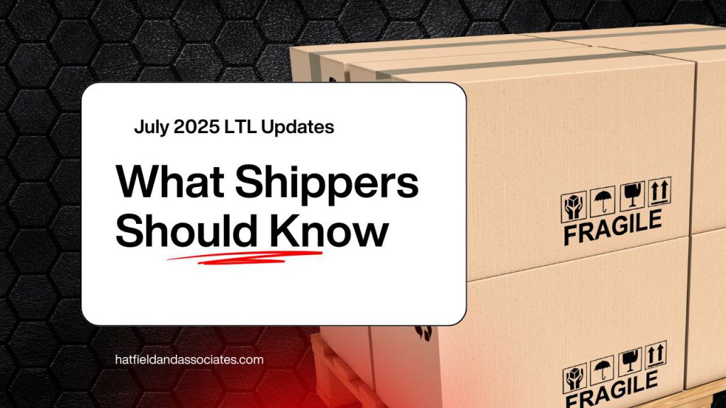 A stack of cardboard boxes labeled "Fragile" sits next to a sign announcing July 2025 LTL Updates: What Shippers Should Know. The web address hatfieldandassociates.com is displayed at the bottom left.